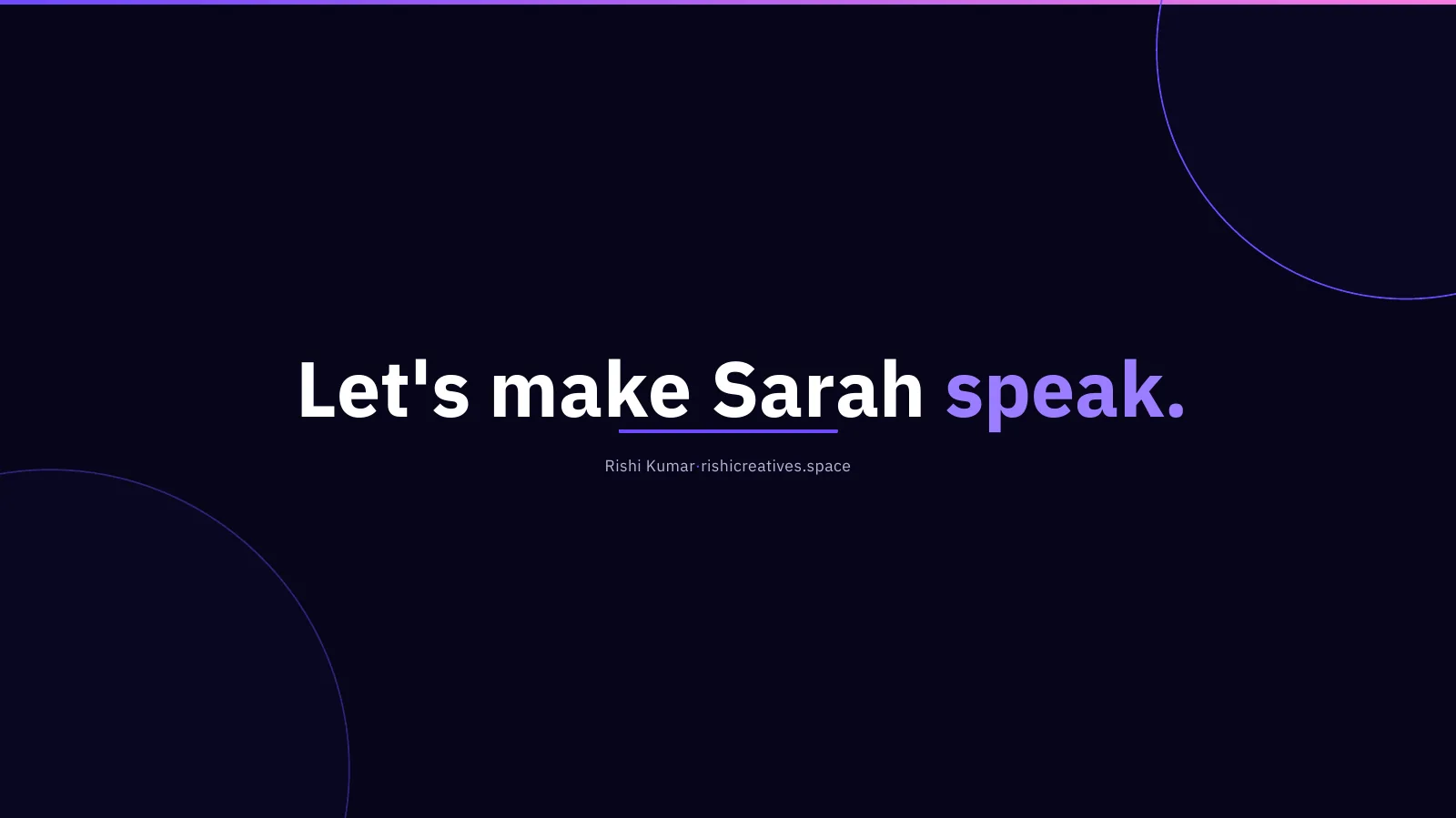 Closing slide: Let's make Sarah speak.